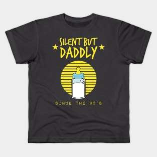 Silent but daddly since the 90s Kids T-Shirt